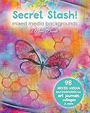 Secret Stash! Mixed Media Backgrounds: 98 painted pages to use in your own creations! (Secret Stash Mixed Media Collage Paper)